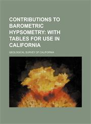 Contributions to Barometric Hypsometry;  With tables for use in California,1152003593,9781152003590