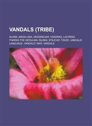 Vandals (Tribe) Vandals, Alans, Andalusia, Hasdingi, Vandalic Language, Vandalic War, Silingi, Pharas the Herulian, Tzazo,1233104837,9781233104833