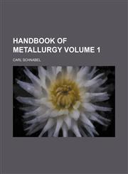 Handbook of metallurgy Volume 1,1152935275,9781152935273