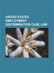 United States Employment Discrimination Case Law Crawford V. Nashville, DeMarco V. Holy Cross High School, Dothard V. Rawlinson, Executive Order 1137,123081003X,9781230810034