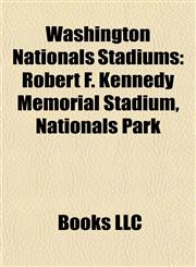 Washington Nationals Stadiums Robert F. Kennedy Memorial Stadium, Nationals Park,1156983096,9781156983096