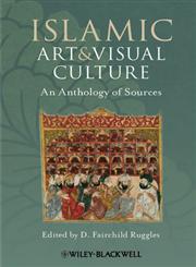 Islamic Art and Visual Culture An Anthology of Sources,1405154020,9781405154024