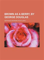 Brown as a berry, by George Douglas,1231142359,9781231142356
