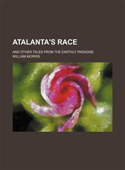 Atalanta's Race; And Other Tales From the Earthly Paradise,1459093305,9781459093300