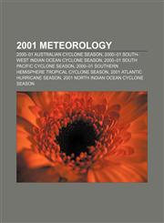 2001 meteorology 2000-01 Australian cyclone season, 2000-01 South-West Indian Ocean cyclone season, 2000-01 South Pacific cyclone season,1156760550,9781156760550