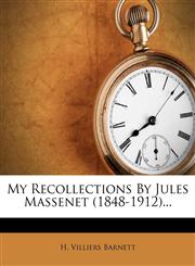 My Recollections By Jules Massenet (1848-1912)...,1271728109,9781271728107