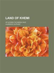 Land of Khemi; up & down the middle Nile,1150786981,9781150786983