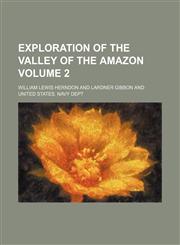Exploration of the valley of the Amazon Volume 2,1150551925,9781150551925