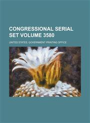Congressional serial set Volume 3580,113032348X,9781130323481