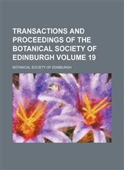 Transactions and proceedings of the Botanical Society of Edinburgh Volume 19,1153189313,9781153189316