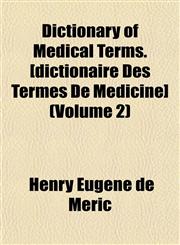 Dictionary of Medical Terms. [dictionaire Des Termes De Médicine] (Volume 2),1152231472,9781152231474