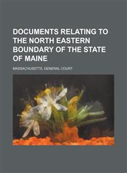 Documents relating to the north eastern boundary of the state of Maine,1152888412,9781152888418