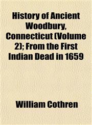 History of Ancient Woodbury, Connecticut (Volume 2); From the First Indian Dead in 1659,1152947273,9781152947276