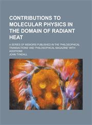 Contributions to molecular physics in the domain of radiant heat; A series of memoirs published in the 'Philosophical transactions' and 'Philosophical magazine' with additions,1230184015,9781230184012