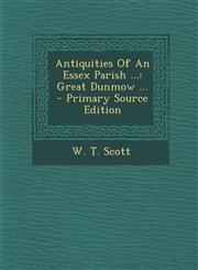 Antiquities Of An Essex Parish ... Great Dunmow ... - Primary Source Edition,1293865214,9781293865217
