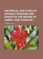 Historical sketches of notable persons and events in the reigns of James I and Charles I,1154849023,9781154849028