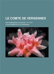 Le Comte de Vergennes; Son Ambassade En Suede 1771-1774,1235926435,9781235926433
