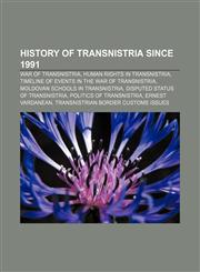 History of Transnistria since 1991 War of Transnistria, Human rights in Transnistria, Timeline of events in the War of Transnistria,1155359674,9781155359670