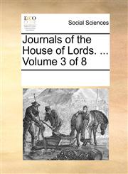Journals of the House of Lords. ...  Volume 3 of 8,1170224784,9781170224786