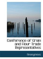 Conference of Grain and Flour Trade Representatives,1113981105,9781113981103
