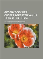 Gedenkboek der Costers-feesten van 15, 16 en 17 julij 1856,1236482050,9781236482051