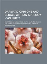 Dramatic Opinions and Essays With an Apology (Volume 2); Containing as Well a Word on the Dramatic Opinions and Essays of Bernard Shaw by James Huneker,1459068297,9781459068292