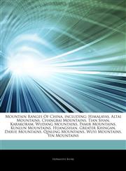 Articles On Mountain Ranges Of China, including Himalayas, Altai Mountains, Changbai Mountains, Tian Shan, Karakoram, Wudang Mountains, Pamir Mountains, Kunlun Mountains, Huangshan, Greater Khingan, Daxue Mountains, Qinling Mountains,1243123176,9781243123176