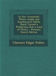 In Fair Aroostook Where Acadia and Scandinavia's Subtle Touch Turned a Wilderness Into a Land of Plenty - Primary Source Edition,1294394304,9781294394303