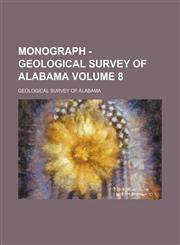 Monograph - Geological Survey of Alabama Volume 8,1236528190,9781236528193