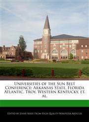 Universities of the Sun Belt Conference Arkansas State, Florida Atlantic, Troy, Western Kentucky, et. al.,1116534126,9781116534122