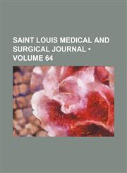 Saint Louis Medical and Surgical Journal (Volume 64),1458851273,9781458851277