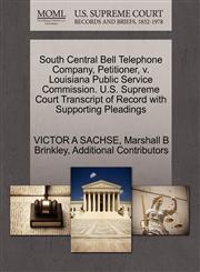South Central Bell Telephone Company, Petitioner, v. Louisiana Public Service Commission. U.S. Supreme Court Transcript of Record with Supporting Pleadings,1270692127,9781270692126
