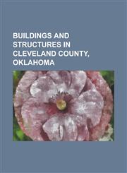 Buildings and Structures in Cleveland County, Oklahoma Barry Switzer Center, Bavinger House, Bizzell Memorial Library, Boyd House (University of Okla,1156086493,9781156086490