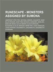 RuneScape - Monsters assigned by Sumona Aberrant spectre, Abyssal demon, Aquanite, Baby blue dragon, Baby red dragon, Banshee, Basilisk, Basilisk boss, Black demon, Black dragon, Bloodveld, Blue dragon, Brine rat, Cave crawler, Cave horror, Dagannoth, Da,1234656809,9781234656805