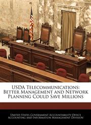 USDA Telecommunications Better Management and Network Planning Could Save Millions,1240669062,9781240669066