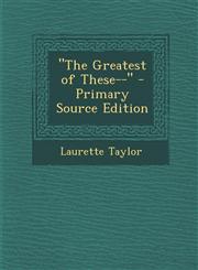 "The Greatest of These--" - Primary Source Edition,1293756415,9781293756416