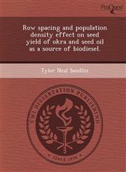 Row spacing and population density effect on seed yield of okra and seed oil as a source of biodiesel.,1249849950,9781249849957