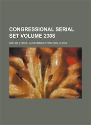 Congressional serial set Volume 2308,1130269140,9781130269147