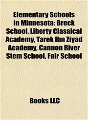 Elementary Schools in Minnesota Breck School, Liberty Classical Academy, Tarek Ibn Ziyad Academy, Cannon River Stem School, Fair School,115581794X,9781155817941