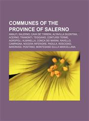 Communes of the Province of Salerno Amalfi, Salerno, Cava de' Tirreni, Altavilla Silentina, Acerno, Tramonti, Teggiano, Contursi Terme,1157030912,9781157030911
