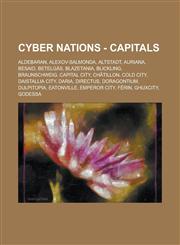 Cyber Nations - Capitals Aldebaran, Alexov-Salmonda, Altstadt, Auriana, Besaid, Betelgás, Blazetania, Blickling, Braunschweig, Capital City, Châtillon, Cold City, Daistallia City, Daria, Directus, Doragontium, Dulpitopia, Eatonville, Emperor City,1234806800,9781234806804