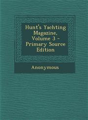 Hunt's Yachting Magazine, Volume 3 - Primary Source Edition,1287731899,9781287731894
