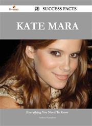Kate Mara 93 Success Facts - Everything You Need to Know about Kate Mara,148855062X,9781488550621