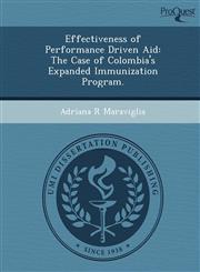 Effectiveness of Performance Driven Aid The Case of Colombia's Expanded Immunization Program.,1244658669,9781244658660