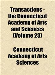 Transactions - the Connecticut Academy of Arts and Sciences (Volume 23),1153185776,9781153185776