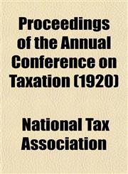Proceedings of the Annual Conference on Taxation (1920),1153265176,9781153265171
