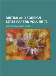 British and Foreign State Papers Volume 73,1236784537,9781236784537
