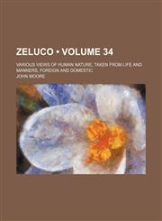 Zeluco (Volume 34); Various Views of Human Nature, Taken From Life and Manners, Foreign and Domestic,1154175707,9781154175707