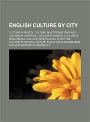 English culture by city Culture in Bristol, Culture in Kettering, England, Culture in Liverpool, Culture in London, Culture in Manchester,1234569744,9781234569747