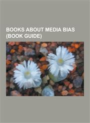 Books about Media Bias (Book Guide) Attack Poodles and Other Media Mutants, Bad Science (Book), Banana Republicans, Bias: A CBS Insider Exposes How T,1230477217,9781230477213
